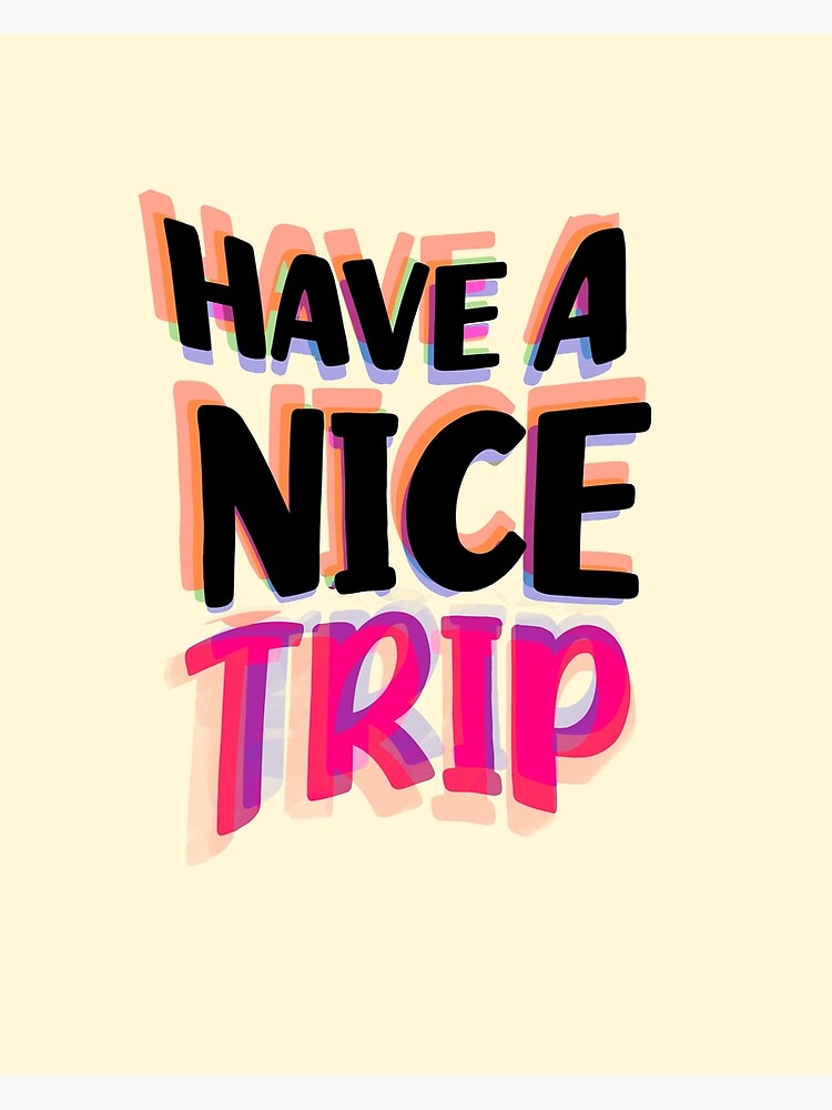 have-a-nice-trip-poster-for-sale-by-danasaur200-redbubble