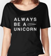 Always be a Unicorn Women's Relaxed Fit T-Shirt