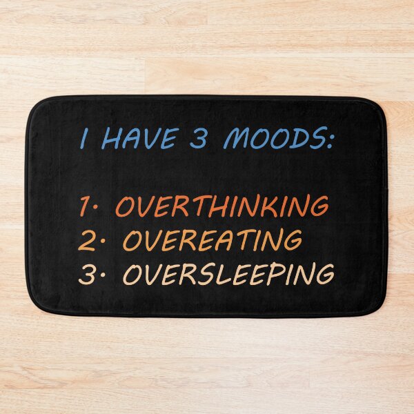 Item preview, I HAVE 3 MOODS:  1. OVERTHINKING 2. OVEREATING 3. OVERSLEEPING designed and sold by MBartistic.