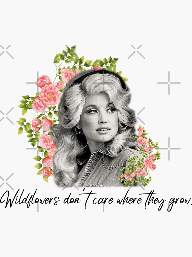 "Dolly Parton Tennessee Wildflowers don't care where they grow" Sticker