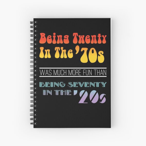 Being Twenty In the '70s Was Much More Fun Than Being Seventy In The '20s - Funny Boomer Design Spiral Notebook