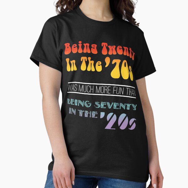 Item preview, Being Twenty In the '70s Was Much More Fun Than Being Seventy In The '20s - Funny Boomer Design designed and sold by RKasper.