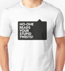 Nobody is interested in your tweets! Unisex T-Shirt