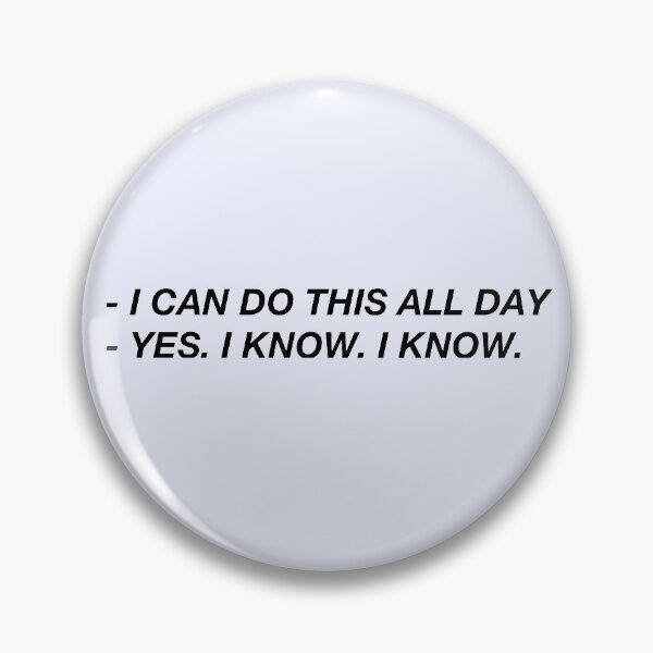 Item preview, I can do this all day \ Yeah, I know designed and sold by Larissa Sotero.