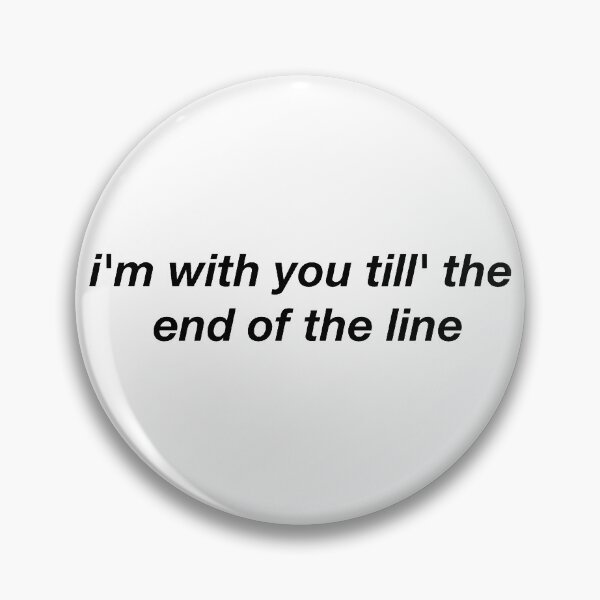 Item preview, i'm with you till' the end of the line designed and sold by Larissa Sotero.