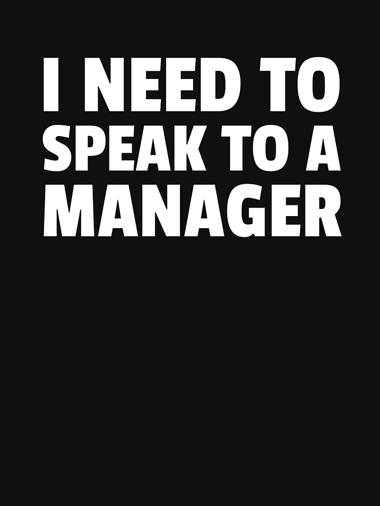 I need to speak to a Manager by ds-4