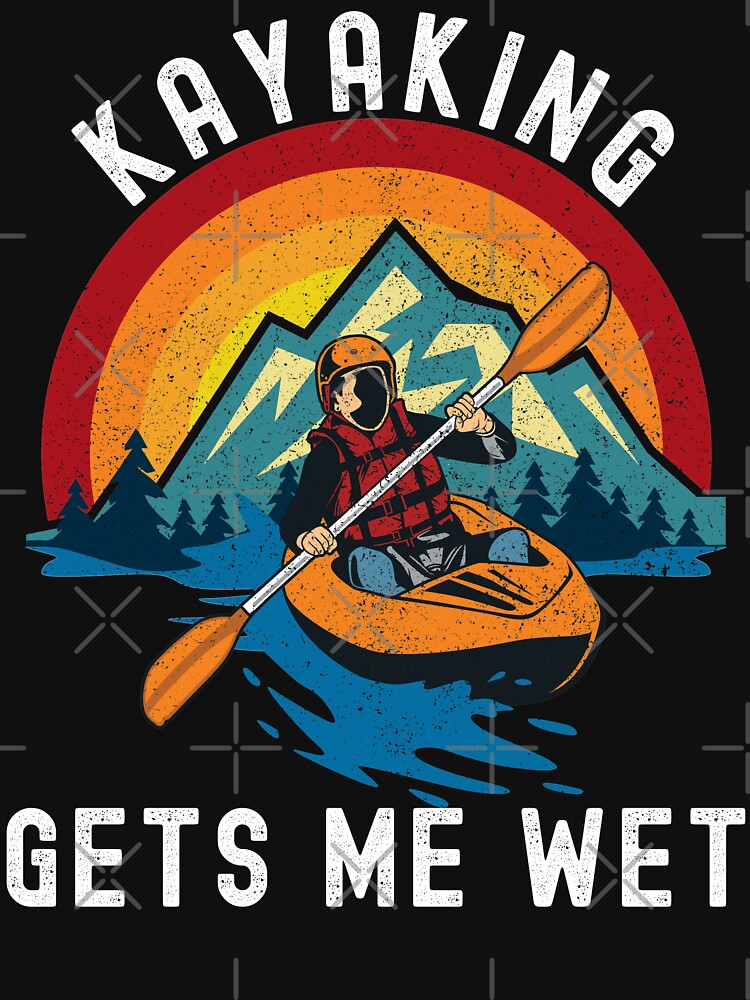 kayaking gets me wet t shirt