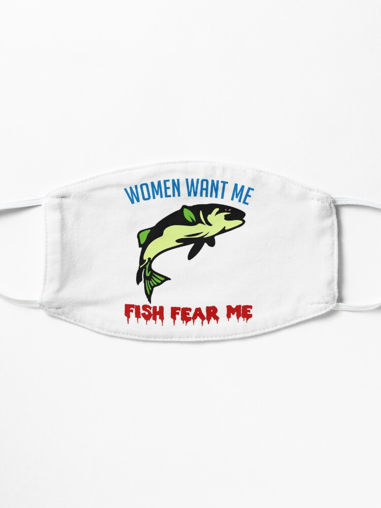 Women Want Me Fish Fear Me - Fishing, Meme, Funny Mask for Sale