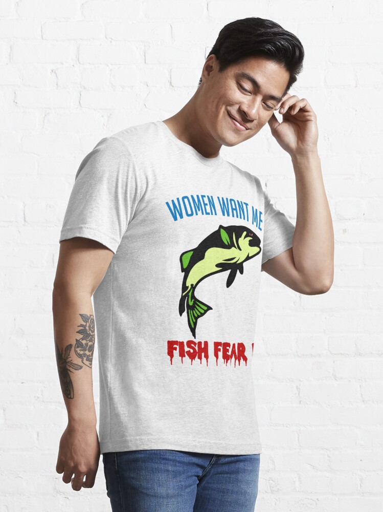 Fish Want Me Women Fear Me - T-Shirt | unisex Novelty Fishing Shirt
