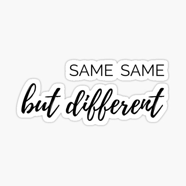 "Same same but different " Sticker by mywanderlustjo Redbubble