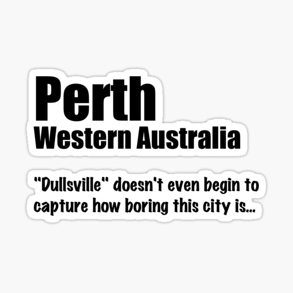 Item preview, Perth - Dullsville doesn't even... designed and sold by pcaffin.