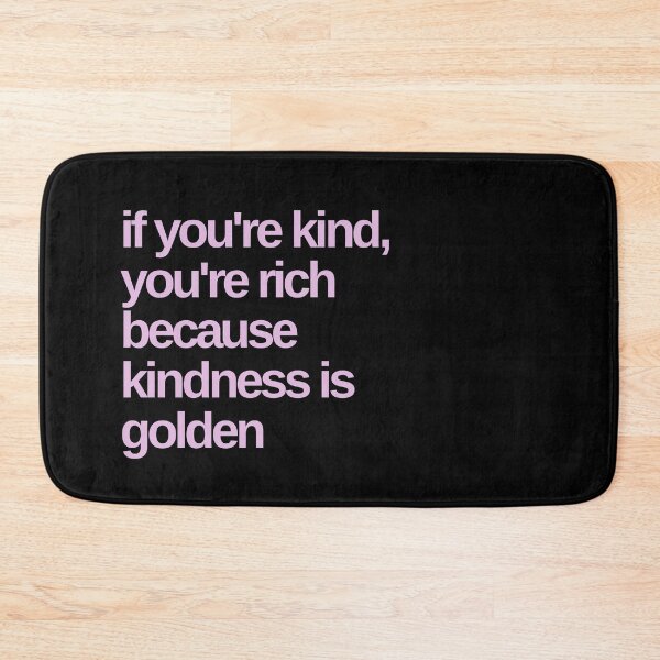 Item preview, If You're Kind You're Rich Kindness is Golden designed and sold by Shujii.