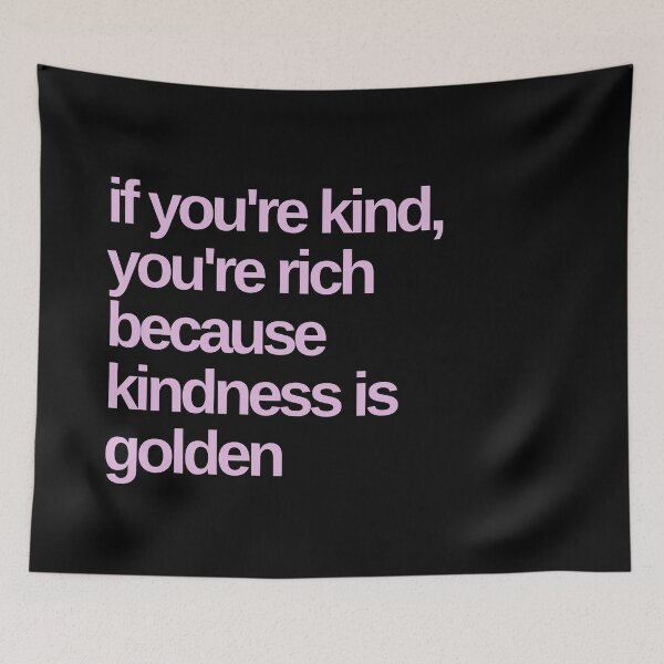 Item preview, If You're Kind You're Rich Kindness is Golden designed and sold by Shujii.