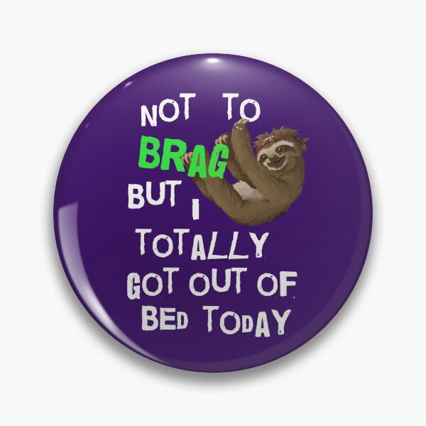 Item preview, Not To Brag But I Totally Got Out Of Bed Today Sloth designed and sold by SharpThreadZ.