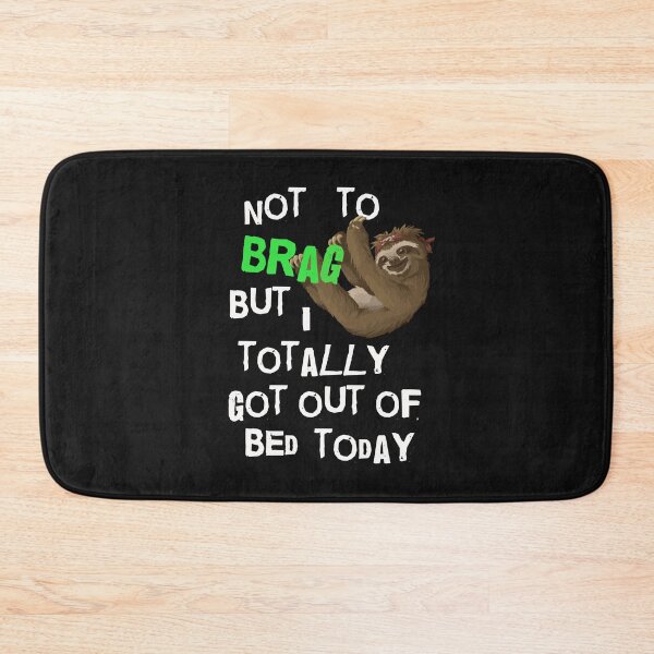 Item preview, Not To Brag But I Totally Got Out Of Bed Today Sloth designed and sold by SharpThreadZ.