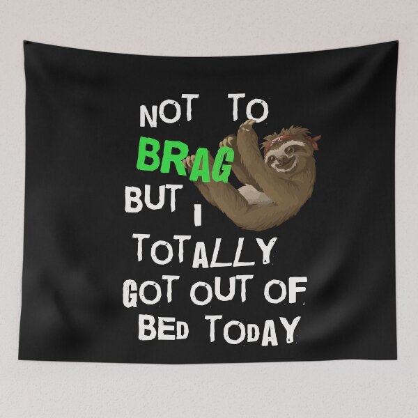 Item preview, Not To Brag But I Totally Got Out Of Bed Today Sloth designed and sold by SharpThreadZ.
