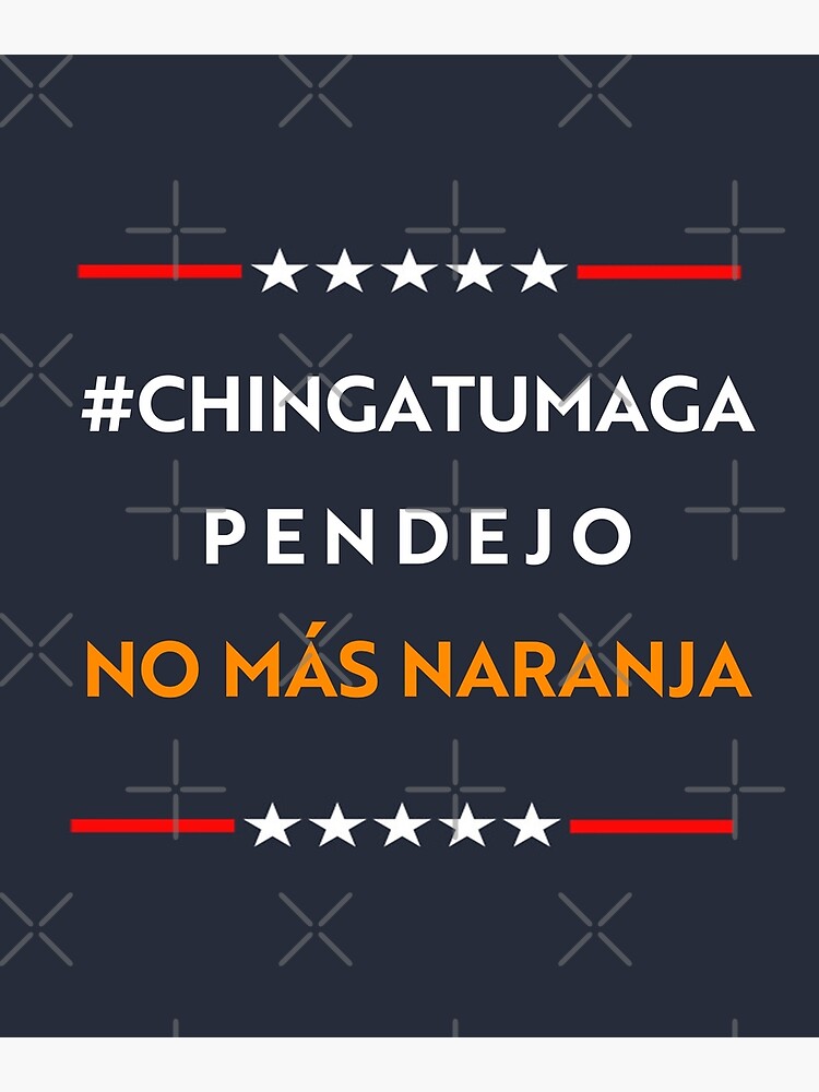 "CHINGATUMAGA No Mas Naranja " Poster by ToyoTees Redbubble