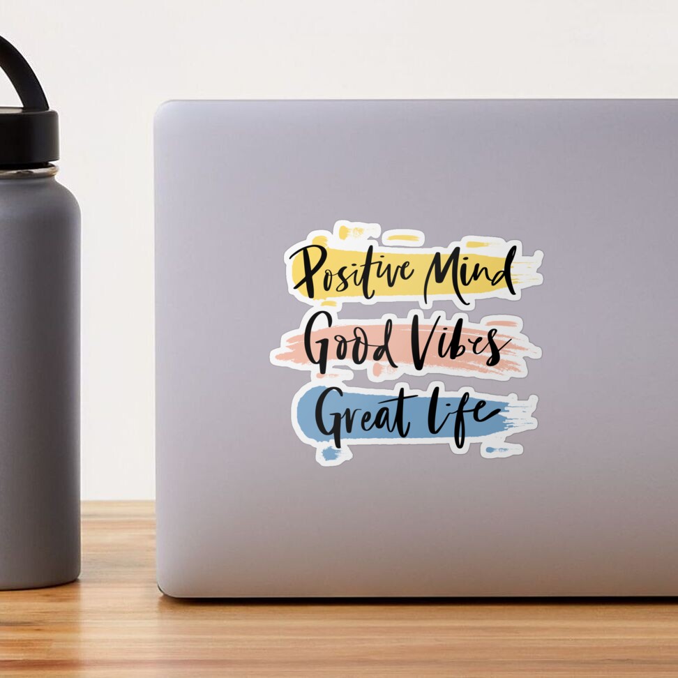 Positive Mind, Good Vibes, Great Life Sticker for Sale by Sketch-Shack