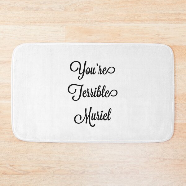 Item preview, You're terrible Muriel - Black font designed and sold by peterdrawings.