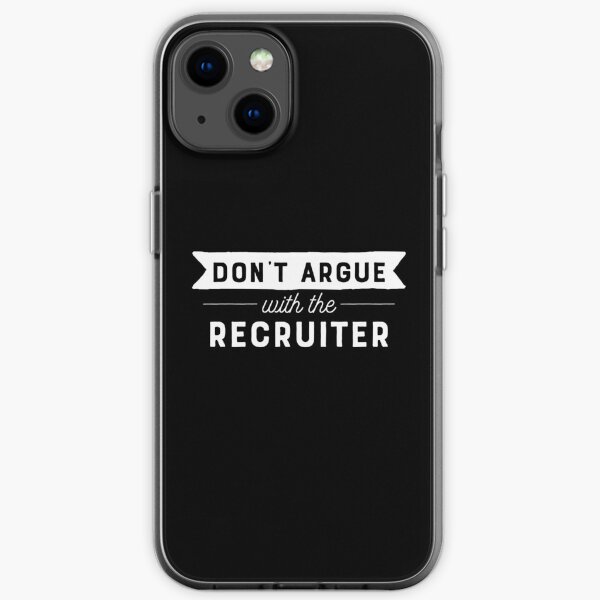 Don't Argue With The Recruiter iPhone Soft Case
