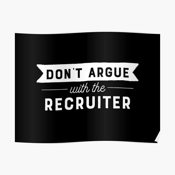 Don't Argue With The Recruiter Poster