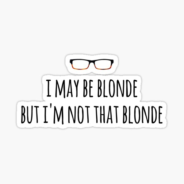 Felicity - I may be blonde Sticker
