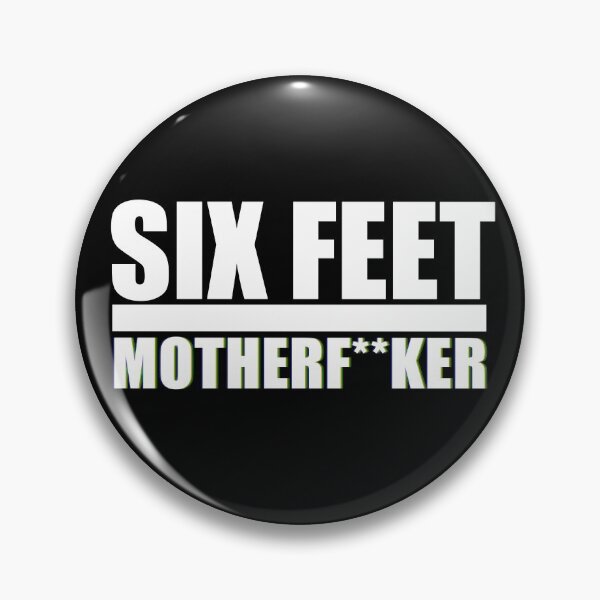 Item preview, SIX FEET MOTHERF**KER designed and sold by CoMuArt.