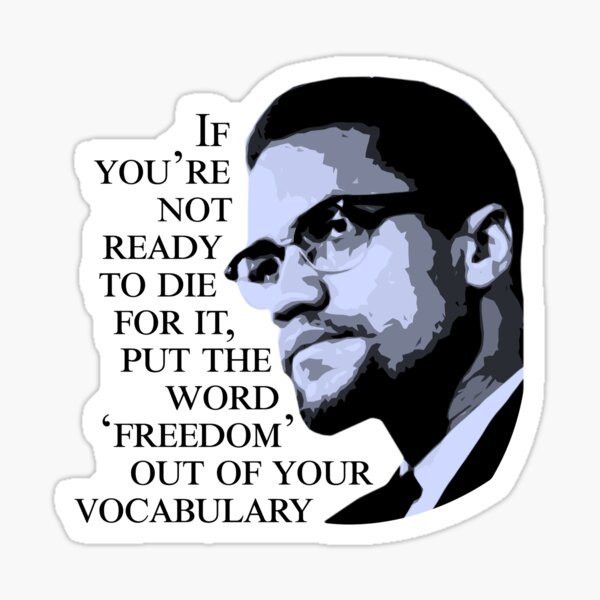 Malcolm X If You Re Not Ready To Die For It Sticker By Kulakposting Redbubble