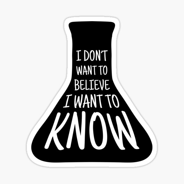 I don't want to believe. I want to know Sticker