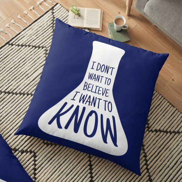 I don't want to believe. I want to know Floor Pillow
