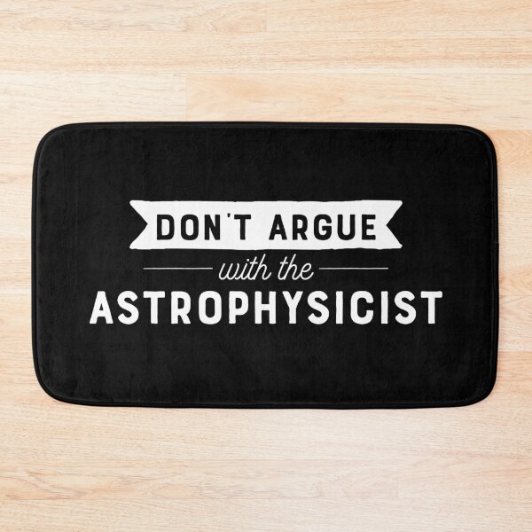 Item preview, Don't Argue With The Astrophysicist designed and sold by teesaurus.