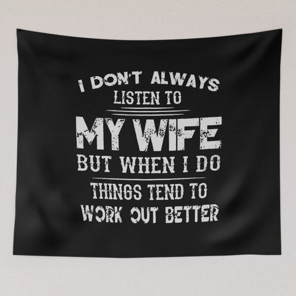Item preview, I don't always listen to my wife but when i do things tend to work out better designed and sold by CourtneysArnold.