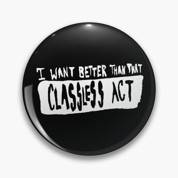 Item preview, I Want Better Than That Classless Act designed and sold by SkatingPolly.