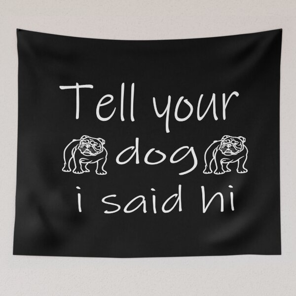 Item preview, Tell you dog i said hi designed and sold by ilias13.