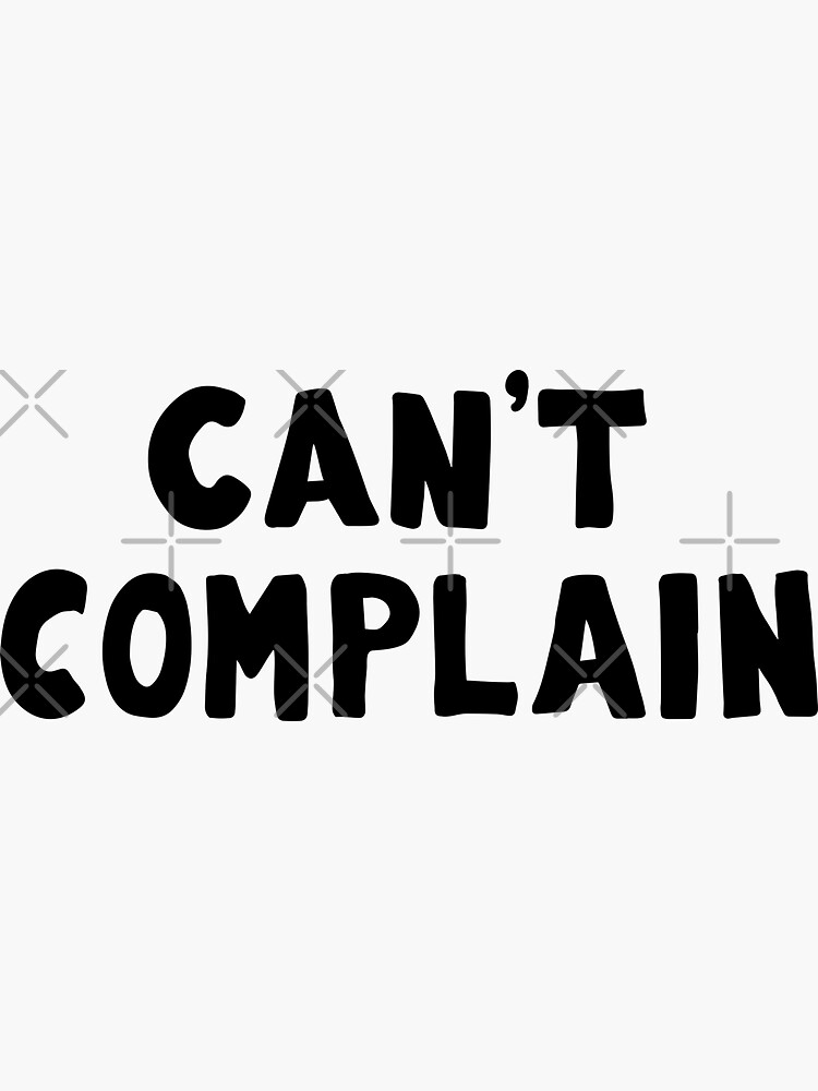 "Can't Complain" Sticker for Sale by MHMichelsen Redbubble