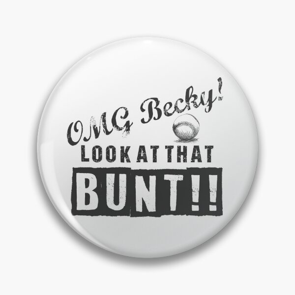 Item preview, OMG Becky! Look at that BUNT! designed and sold by bball-is-life.