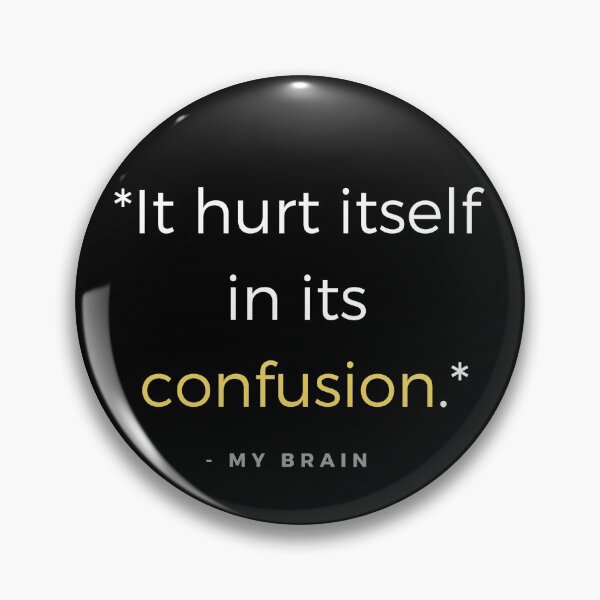 Item preview, It hurts itself in its confusion. - my brain quote designed and sold by ubaDesigns.