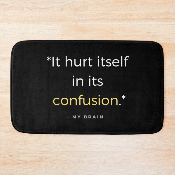 Item preview, It hurts itself in its confusion. - my brain quote designed and sold by ubaDesigns.