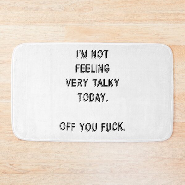 Item preview, I'm not feeling very talky today Off you fck designed and sold by AmysSanders.