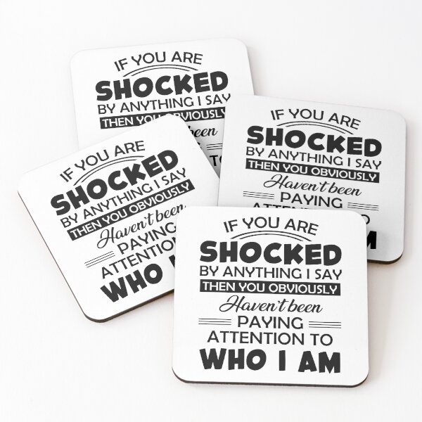 Item preview, If you are shocked by anything i say then you obviously haven't been paying attention to who i am designed and sold by ShirleysNichols.