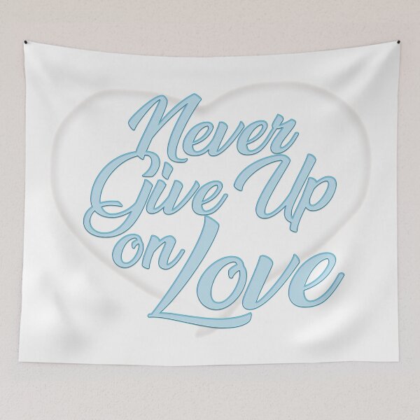 Item preview, Never Give Up On Love designed and sold by thedvguy.