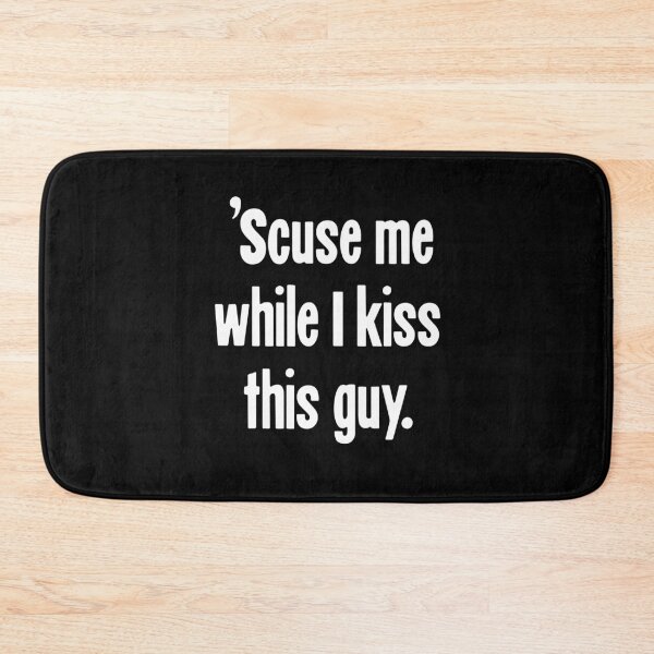 Item preview, ' Scuse Me While I Kiss This Guy designed and sold by Good-Looking Corpse.