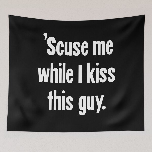 Item preview, ' Scuse Me While I Kiss This Guy designed and sold by Good-Looking Corpse.