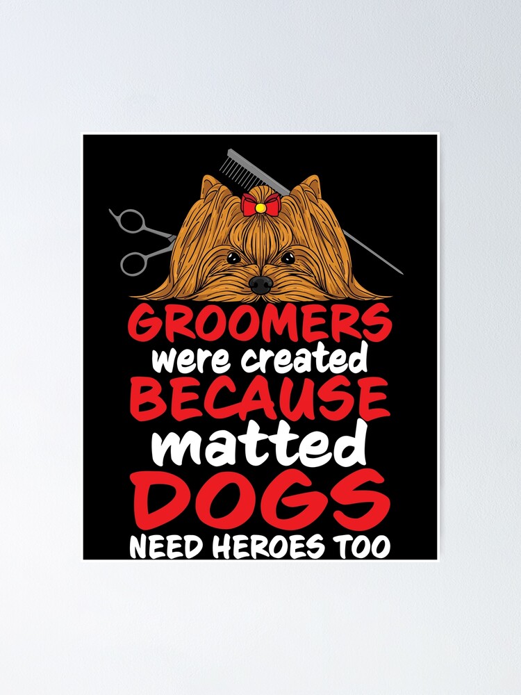 "Matted Dogs Need Heroes Too Funny Dog Groomer Saying Gift" Poster by