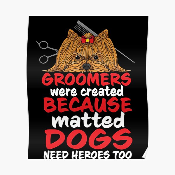 "Matted Dogs Need Heroes Too Funny Dog Groomer Saying Gift" Poster by