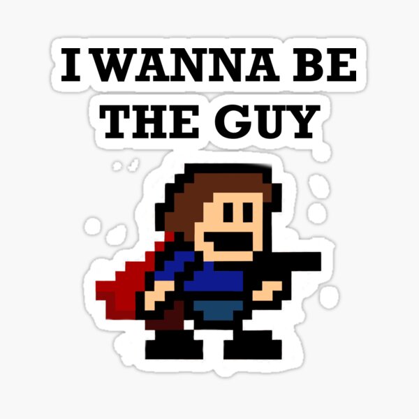 I Wanna Be The Guy Stickers Redbubble
