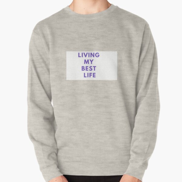 living my best life sweatshirt