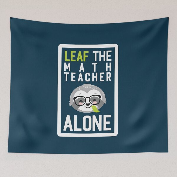 Artikelvorschau, Funny Math Teacher Pun - Leaf me Alone - Gifts for Math Teachers entworfen und verkauft von betternotes.