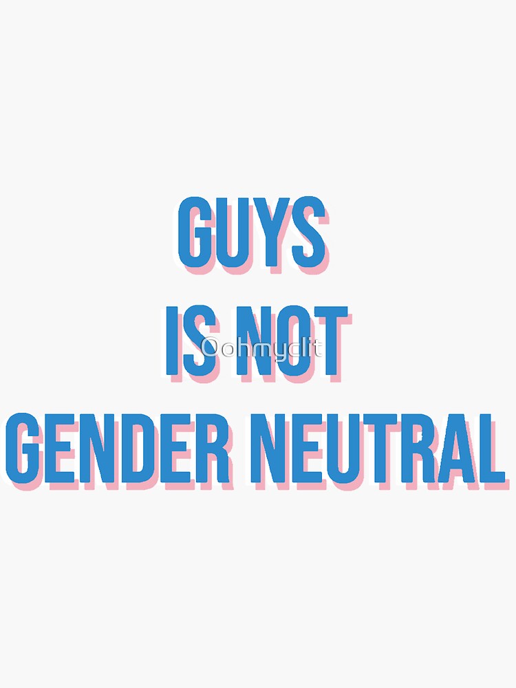 "Guys is not gender neutral" Sticker by Oohmyclit Redbubble