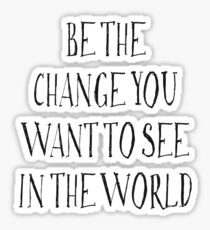 Be The Change You Want To See In The World Sticker